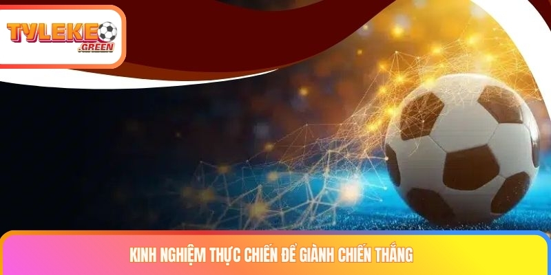 Kinh nghiệm thực chiến để giành chiến thắng 