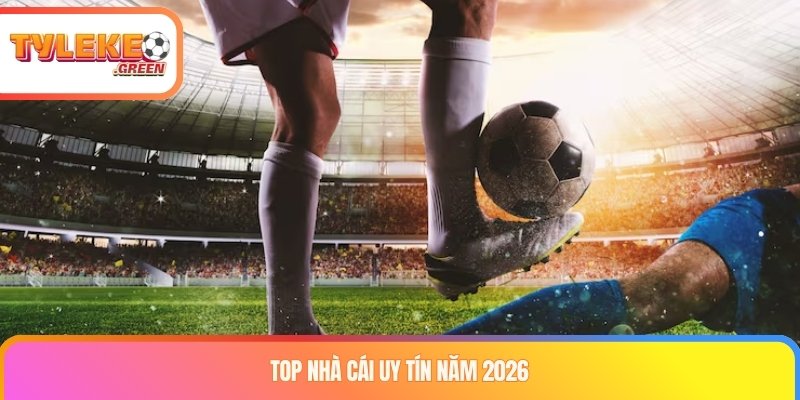 Top nhà cái uy tín năm 2026