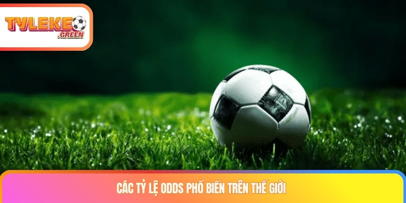 Các tỷ lệ Odds phổ biến trên thế giới